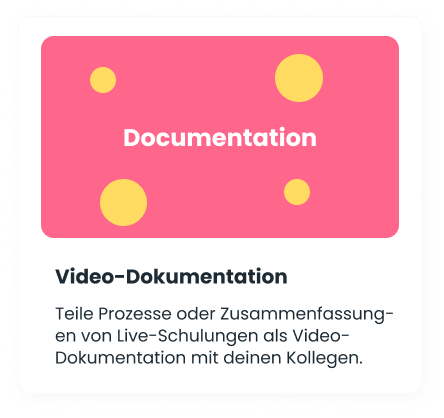 Teile Prozesse oder Zusammenfassung-en von Live-Schulungen als Video-Dokumentation mit deinen Kollegen.
