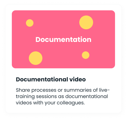 Teile Prozesse oder Zusammenfassung-en von Live-Schulungen als Video-Dokumentation mit deinen Kollegen.